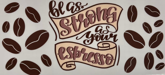 Strong as espresso